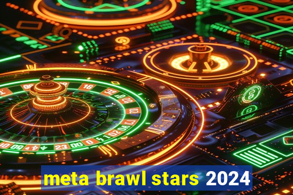 meta brawl stars 2024